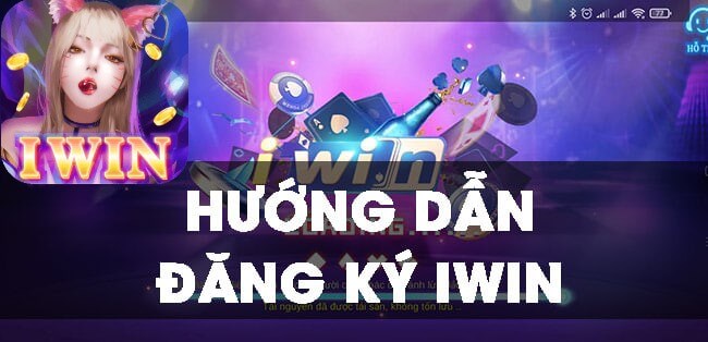 Hướng dẫn Đăng ký tài khoản iwin an toàn nhanh chóng